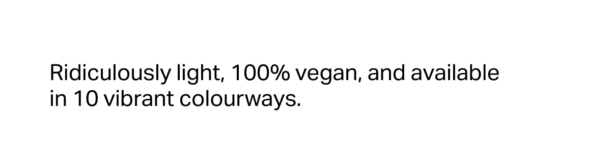 Ridiculously light, 100% vegan,