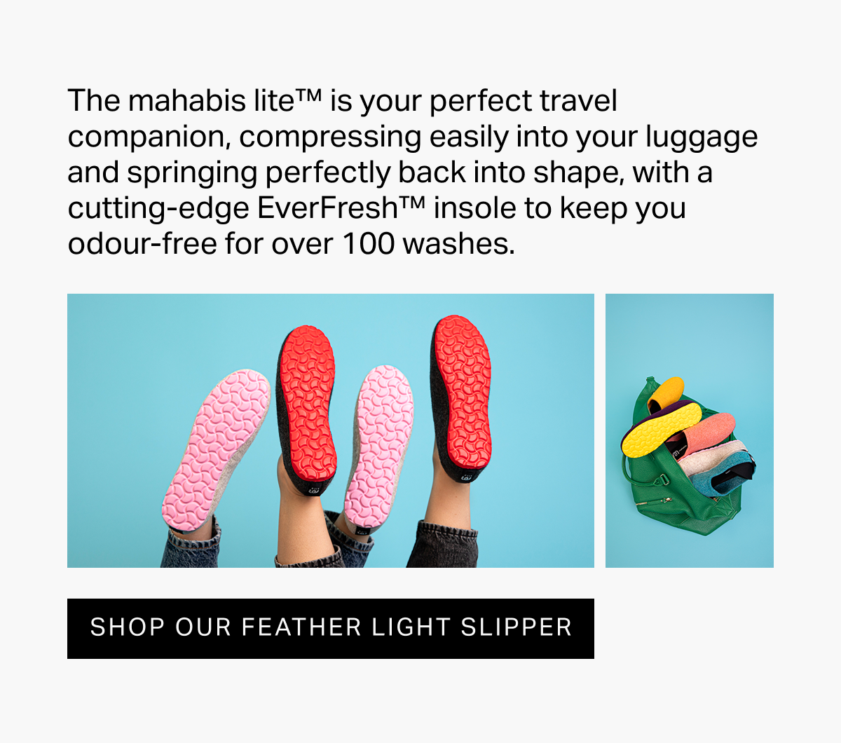 SHOP OUR FEATHER LIGHT SLIPPER
