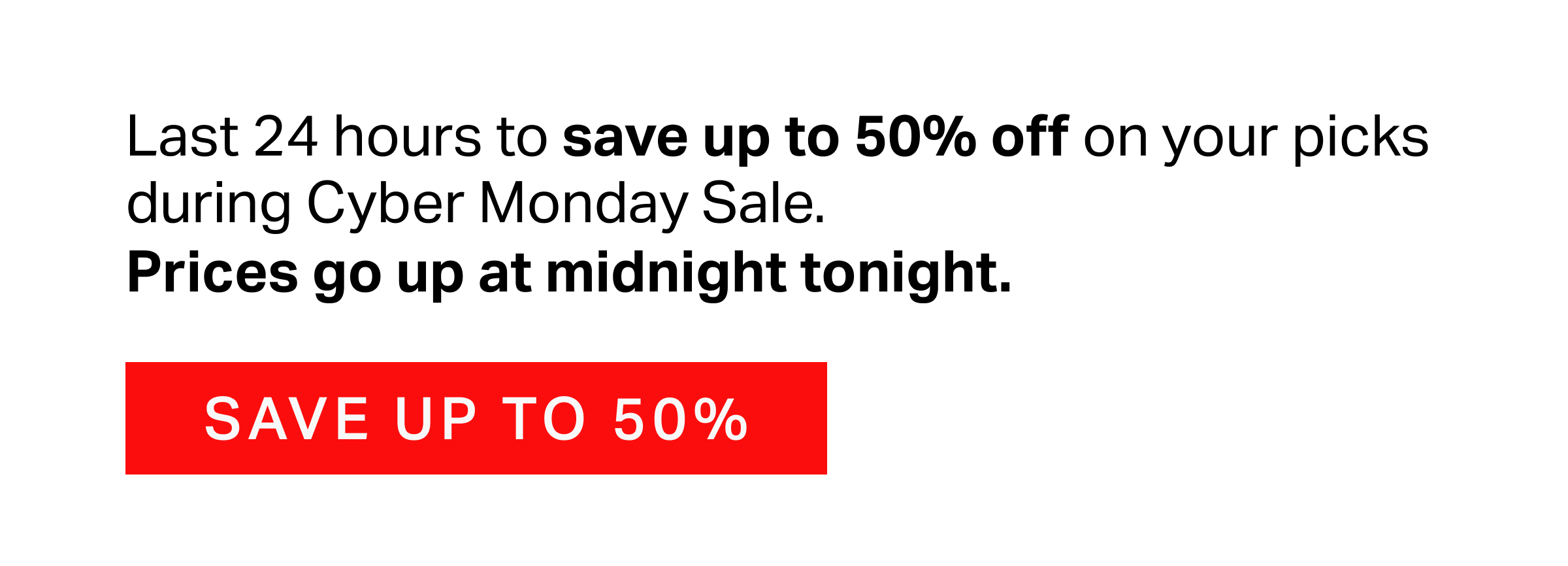 Last 24 hours to save up to 50% off