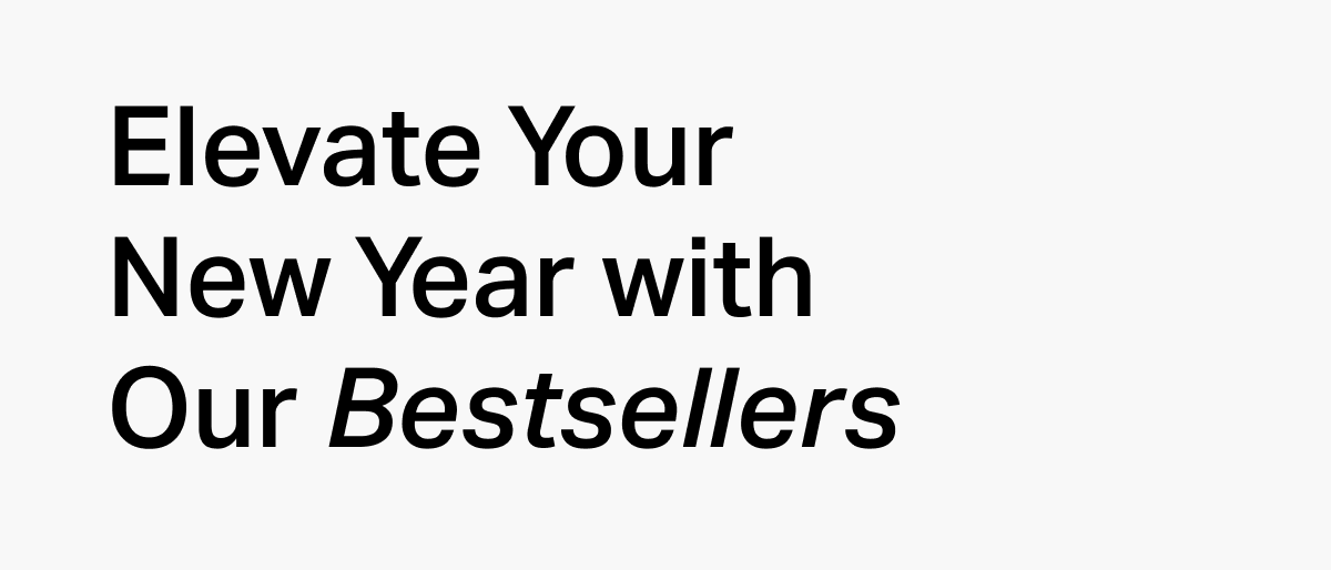 Elevate Your New Year with Our Bestsellers