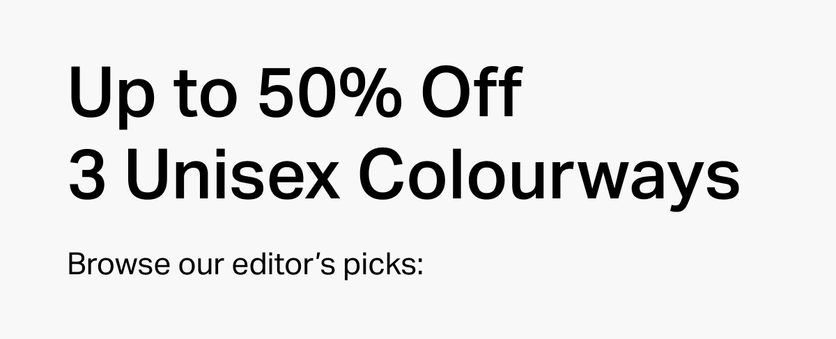 Up to 50% Off 3 Unisex Colourways