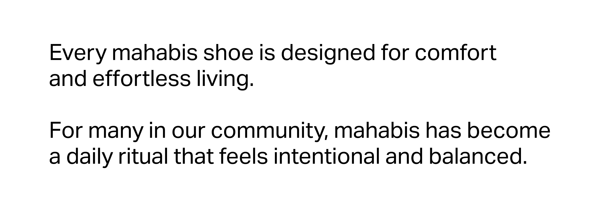Every mahabis shoe is designed for comfort and effortless living.  For many in our community, mahabis has become a daily ritual that feels intentional and balanced.