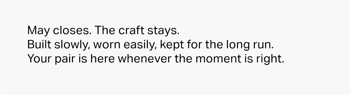 May closes. The craft stays.  Built slowly, worn easily, kept for the long run.  Your pair is here whenever the moment is right.
