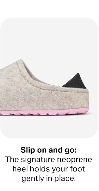 Slip on and go: The signature neoprene heel holds your foot gently in place.