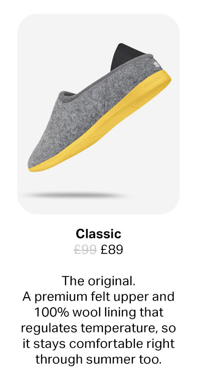 The original. A premium felt upper and 100% wool lining that regulates temperature, so it stays comfortable right through summer too.