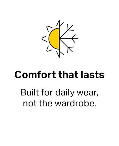 Comfort that lasts - built for daily wear