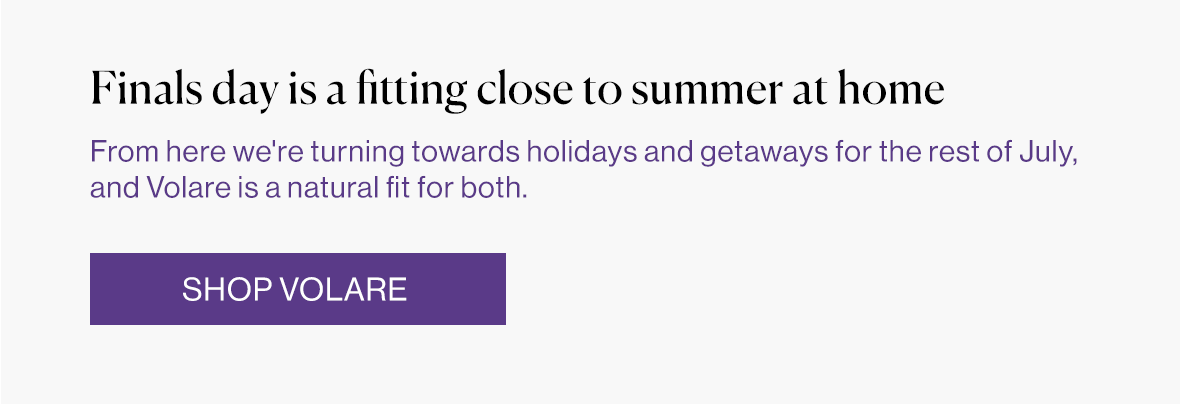 From here we're turning towards holidays and getaways for the rest of July, and Volare is a natural fit for both.