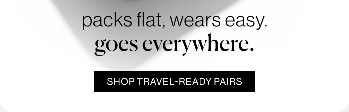 Packs flat, wears easy, goes everywhere.