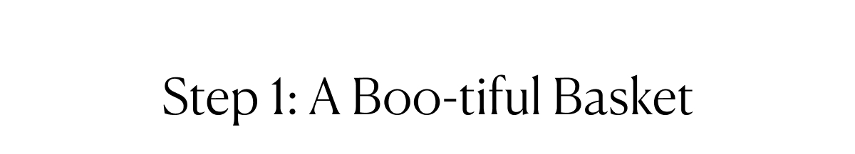 Step 1: A Boo-tiful Basket