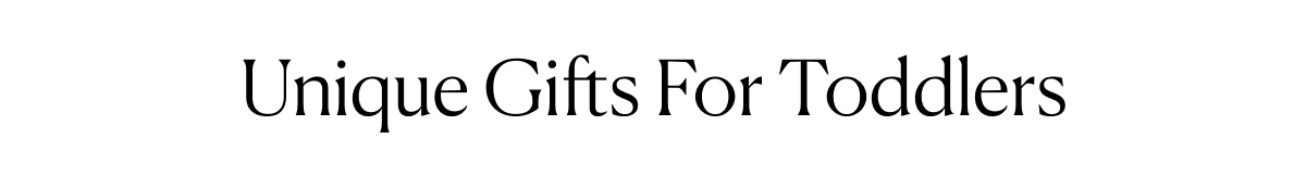 Unique Gifts For Toddlers
