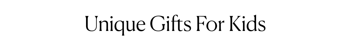 Unique Gifts For Kids