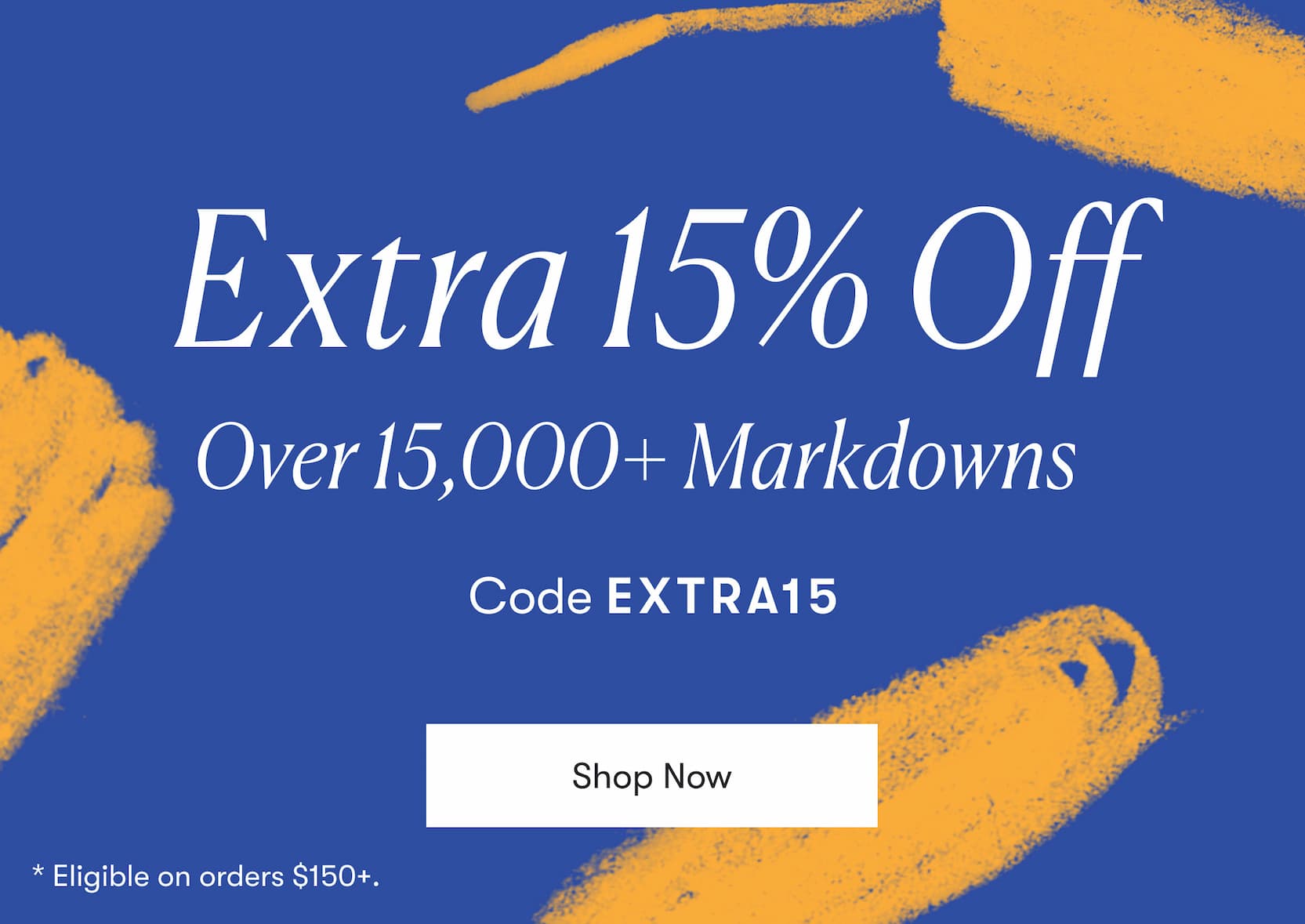 Extra 15% Off Over 15,000+ Markdowns with code EXTRA15