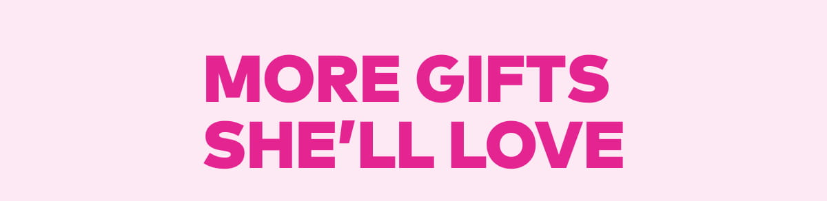 More gifts she'll love