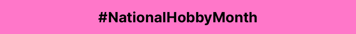 #NationalHobbyMonth