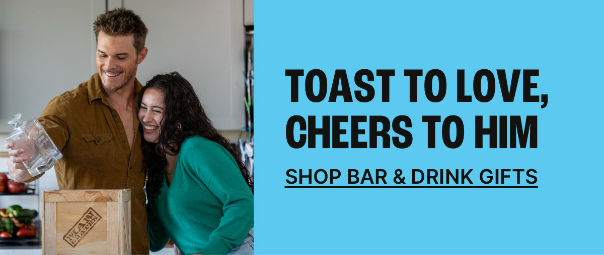 Toast to Love, Cheers to Him. Shop Bar & Drink Gifts 