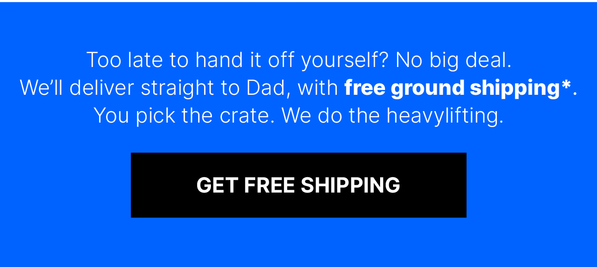 Send Dad the Perfect Gift with Free Shipping on Orders $99+