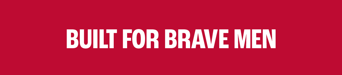 Built for Brave Men