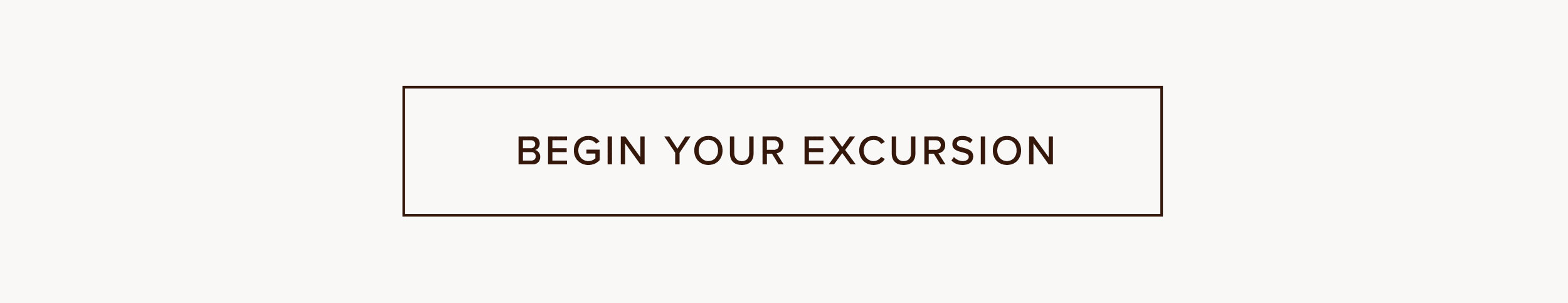 Begin your excursion