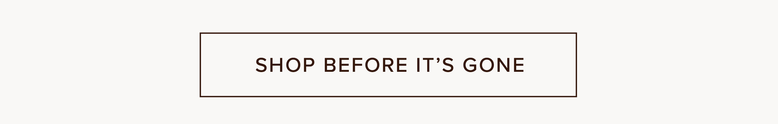 Shop before it's gone