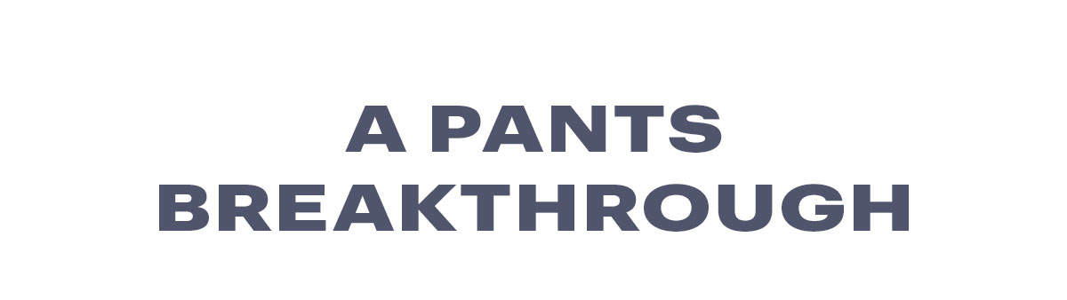 Pants Breakthrough