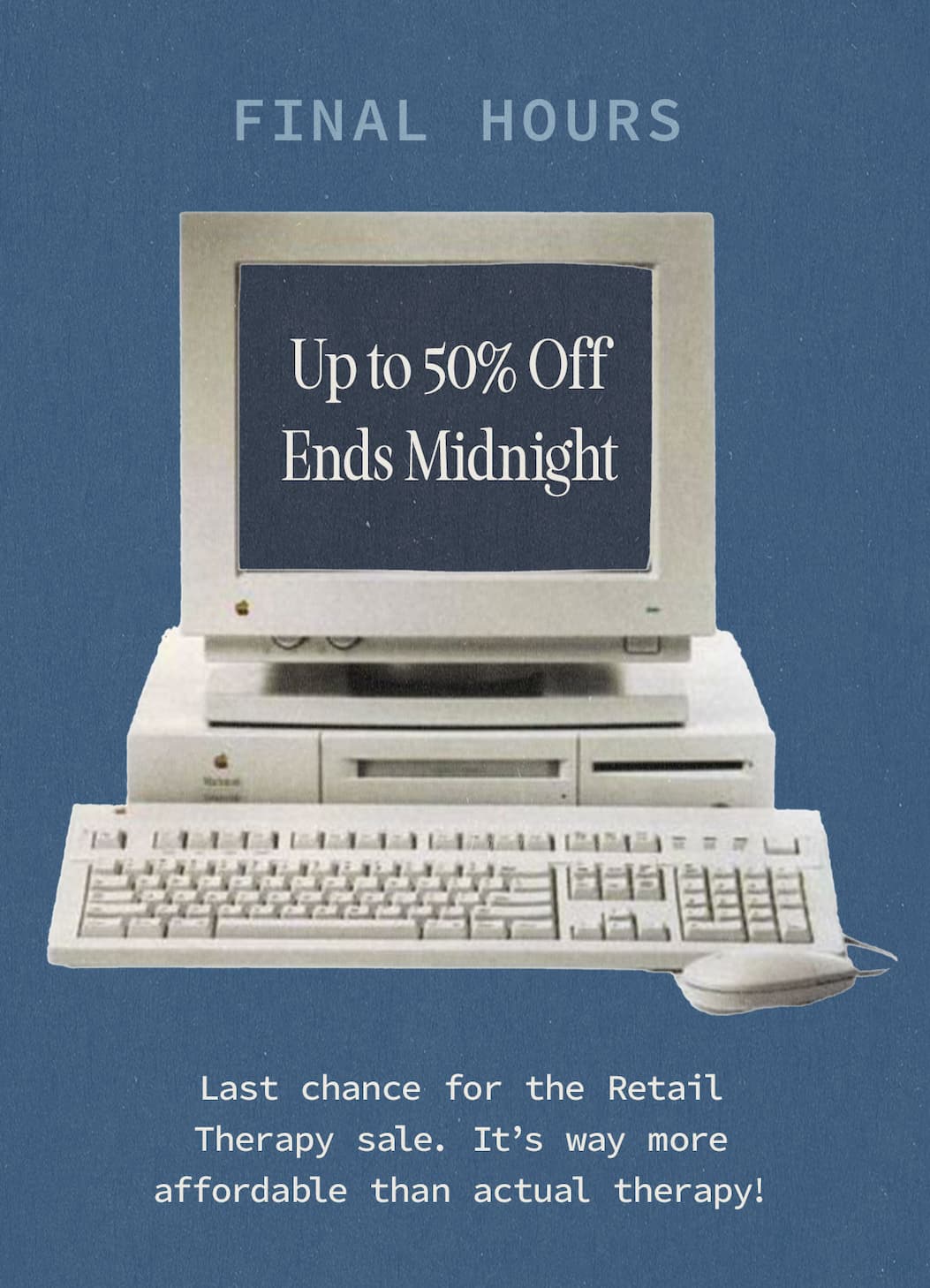 Retail Therapy ends midnight…
