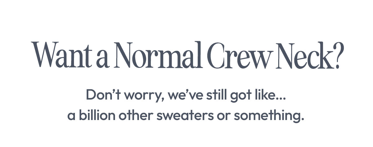 Want a Normal Crew Neck?