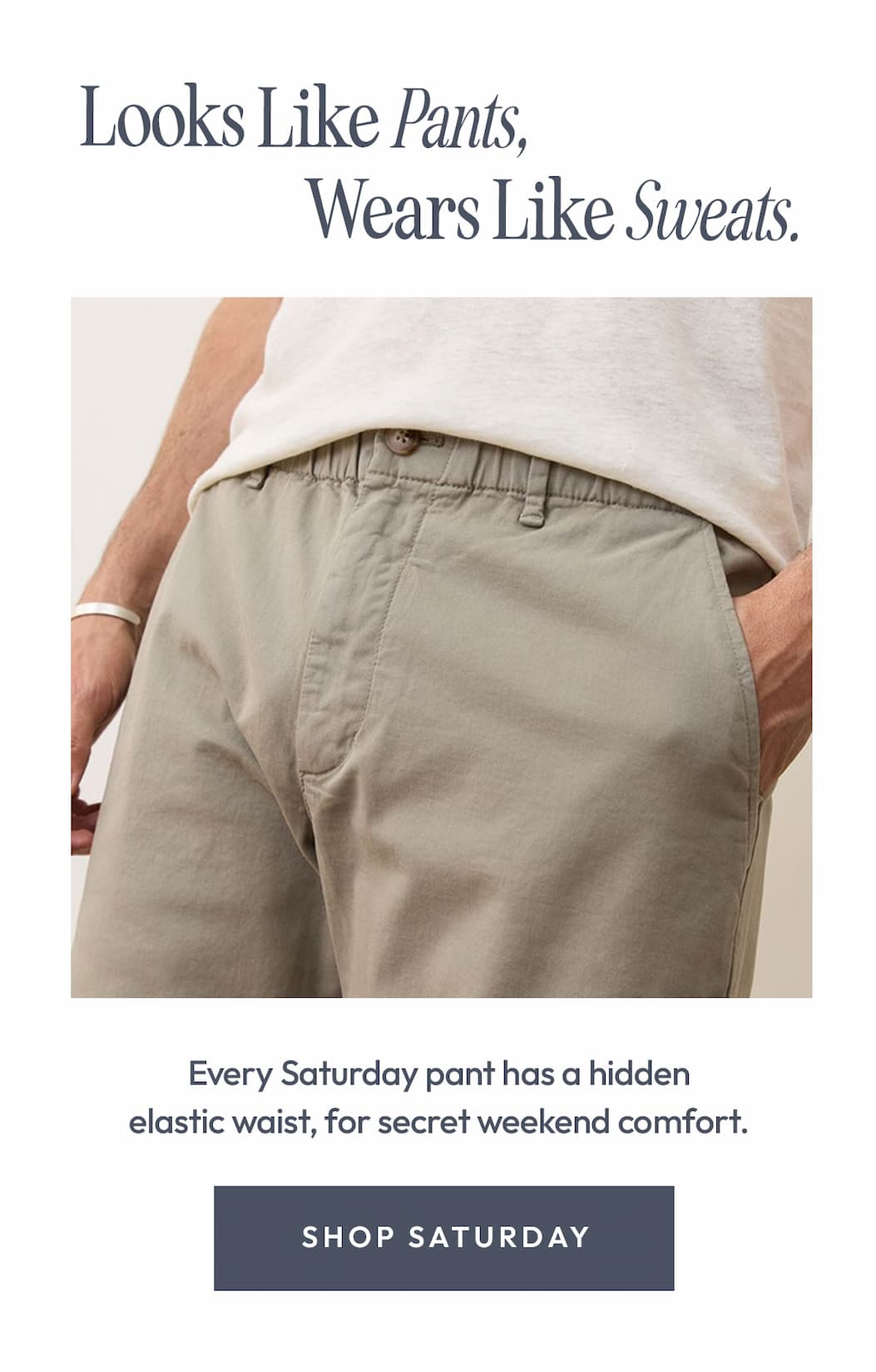 Looks like pants, wears like sweats.