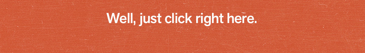 Well, just click right here.