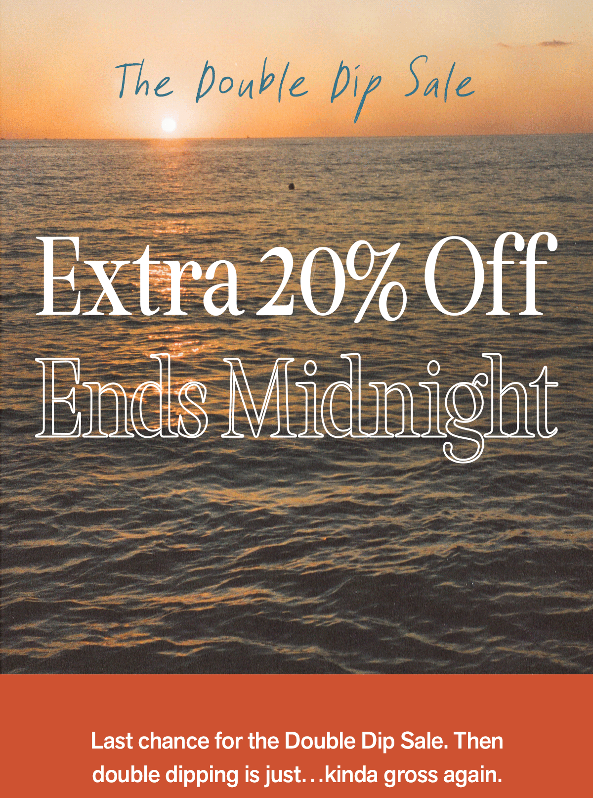 Double Dip ends midnight…