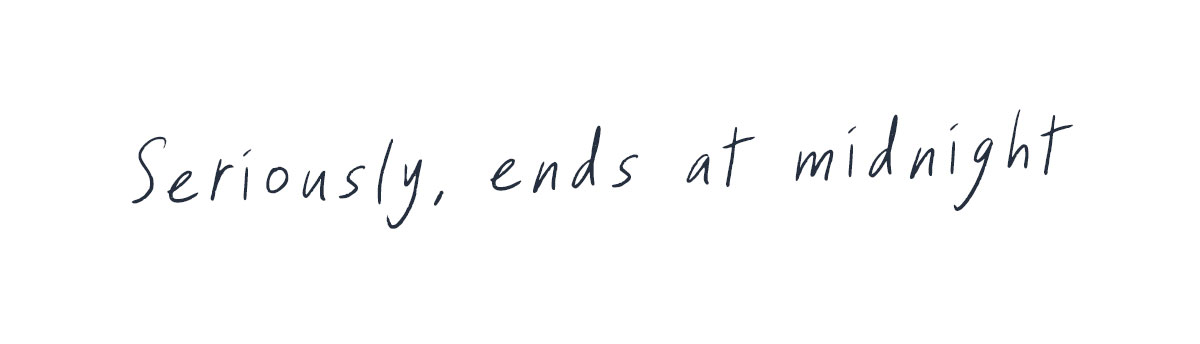 Seriously, ends at midnight