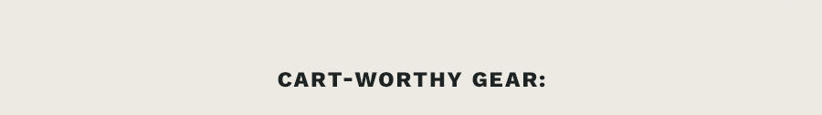 Cart-Worthy Gear