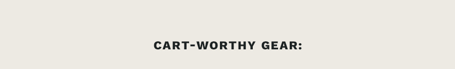 Cart-Worthy Gear: