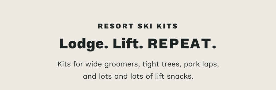 Resort Ski Kits. Lodge. Lift. Repeat.