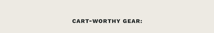 Cart-Worthy Gear: