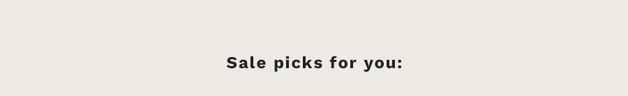 Sale picks for you: