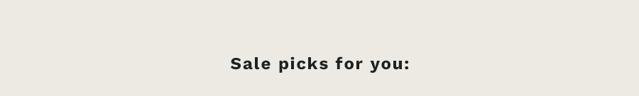 Sale picks for you:
