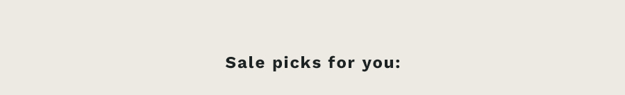 Sale picks for you: 