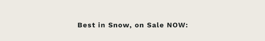 Best in Snow, On Sale NOW: 