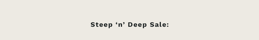 Steep 'n' Deep Sale: 