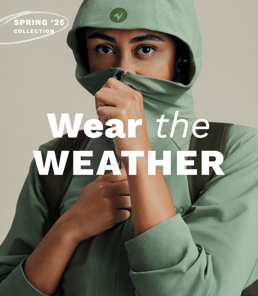 Spring '25 Collection. Wear the Weather