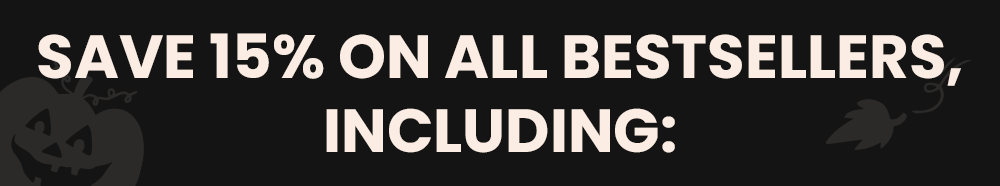 SAVE 15% ON ALL BESTSELLERS, INCLUDING: