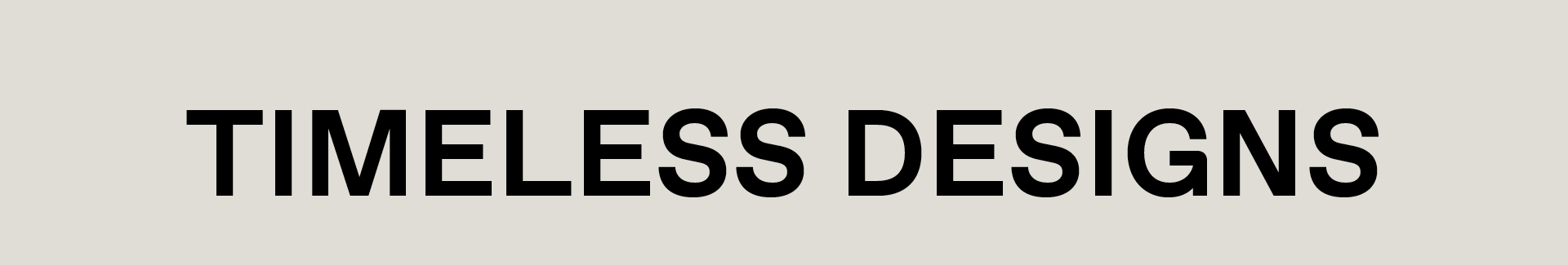 TIMELESS DESIGNS