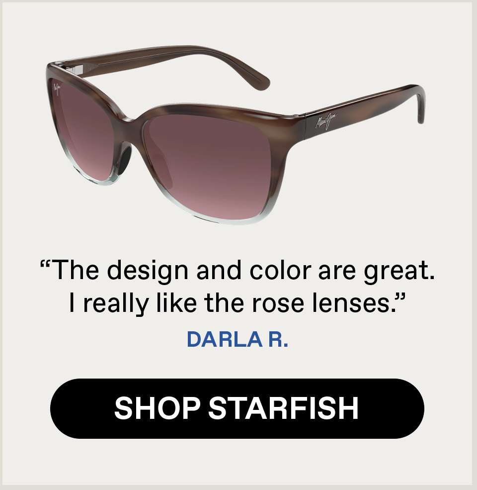"The design and color are great. I really like the rose lenses" Darla R. Shop Starfish