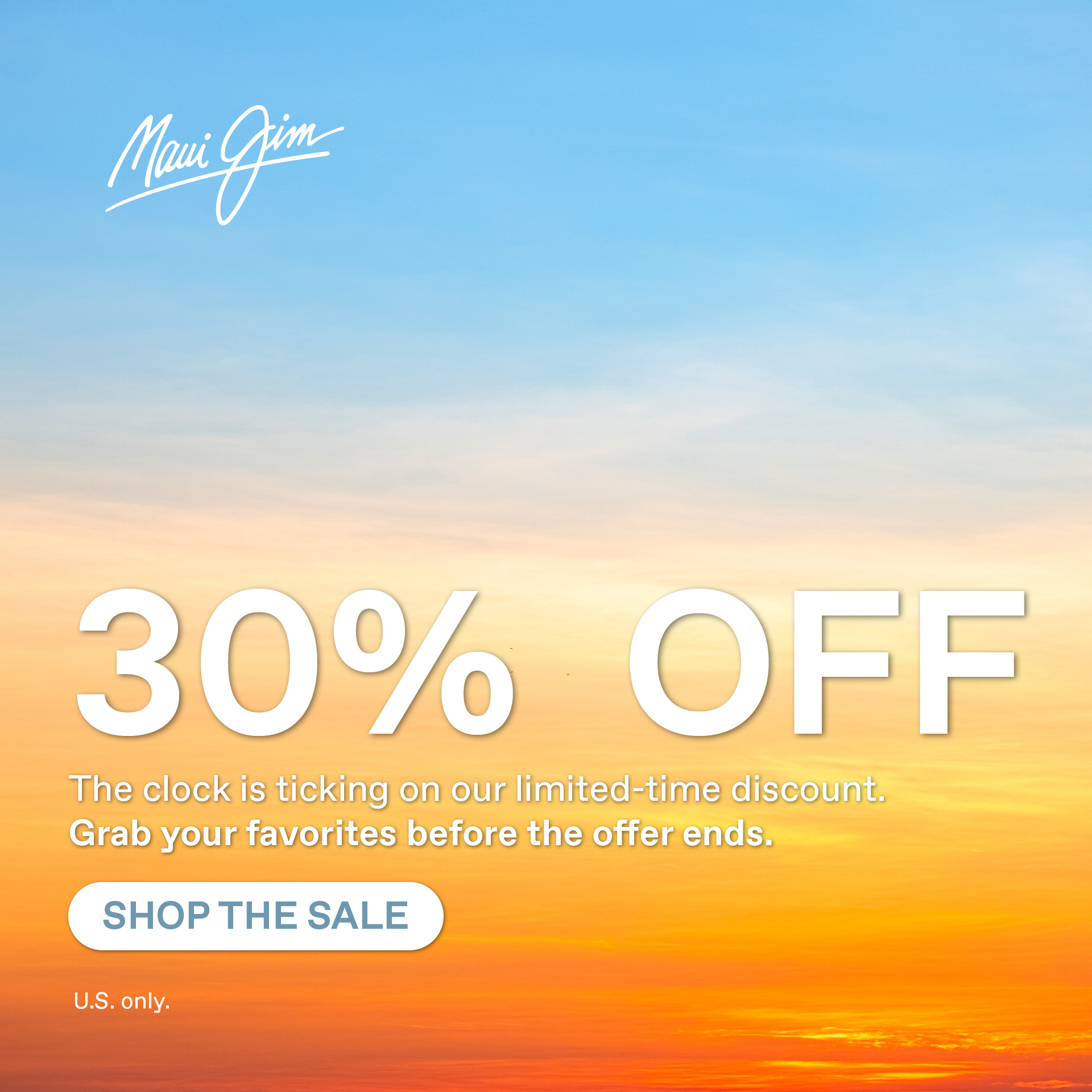 Maui Jim - 30% OFF. The clock is ticking on our limited time discount. Grab your favorites before the offer ends. Shop the Sale. US onlu