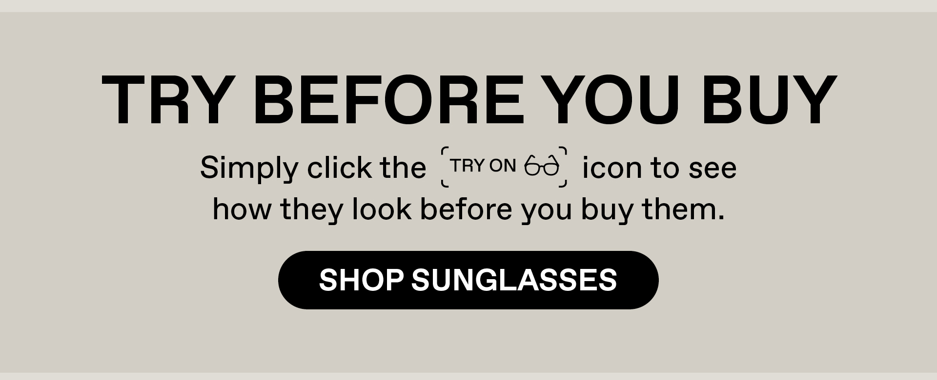 Try before you buy: Simply click the Try-on icon to see how they look before you buy them. Shop Sunglasses