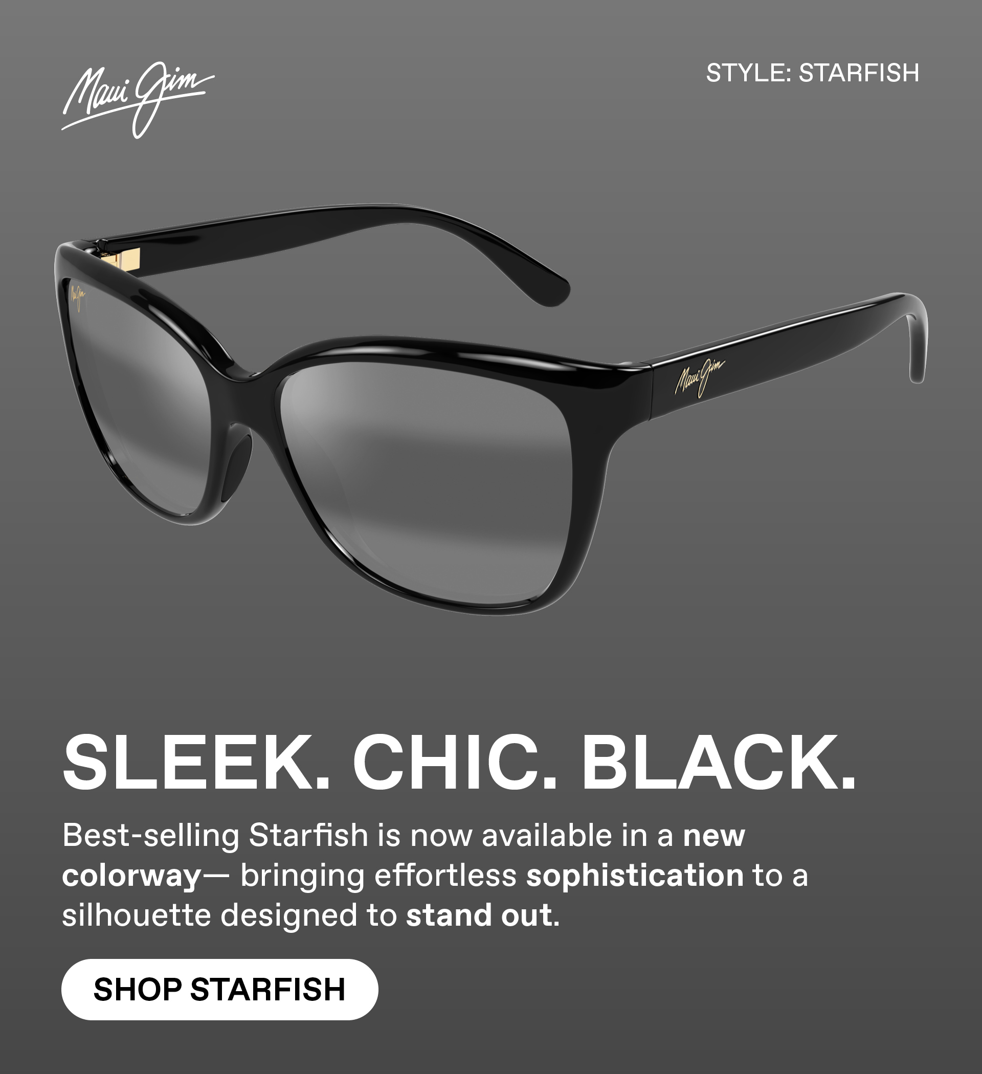 Maui Jim - SLEEK. CHIC. BLACK. Best-selling Starfish is now available in a new colorway - bringing effortless sophistication to a silhouette designed to stand out. Shop Starfish.