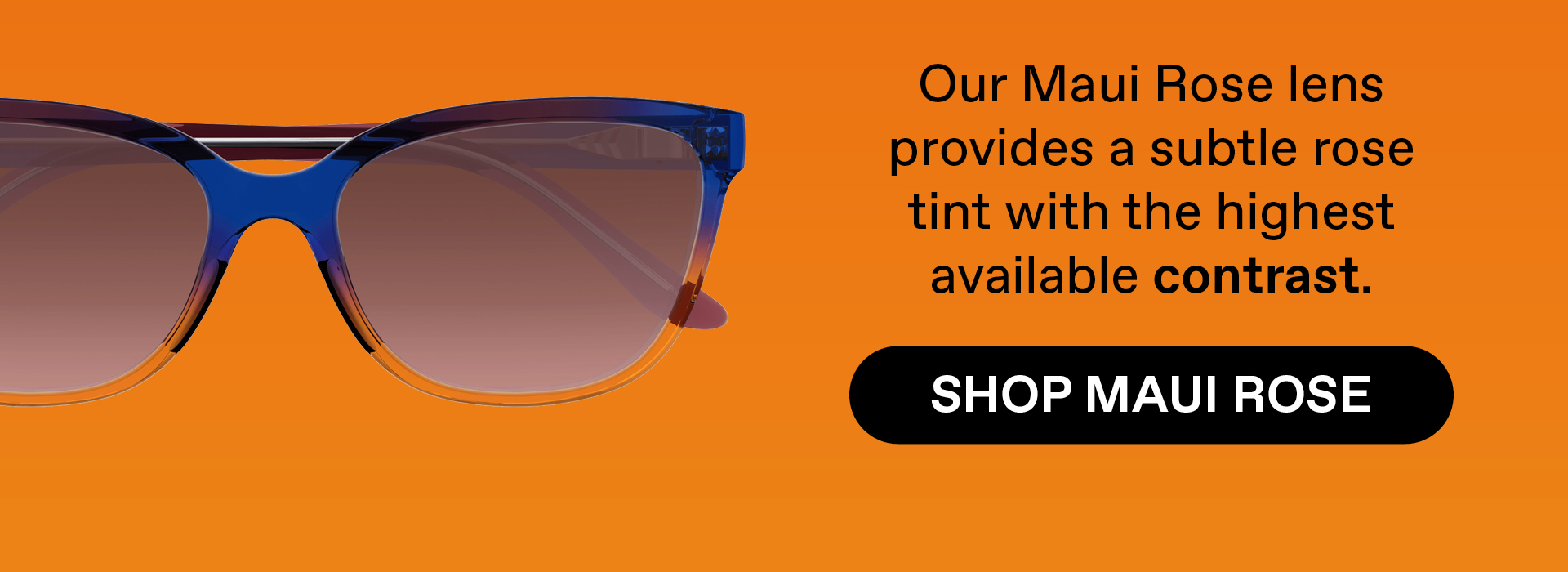Our Maui Rose lens provides a subtle rose tint with the highest available contrast - Shop Maui Rose