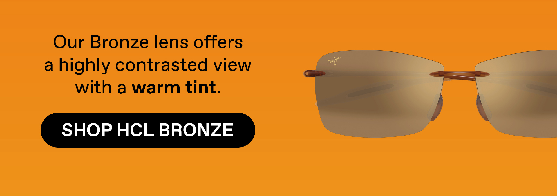 Our Bronze lens offers a highly contrasted view with a warm tint - Shop HCL Bronze