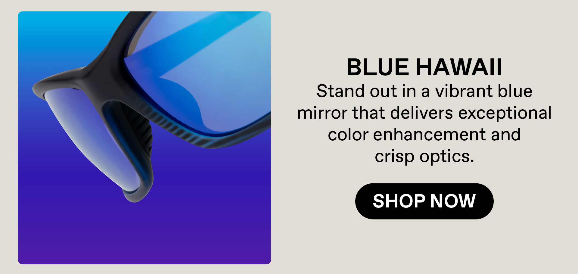 Blue Hawaii: Stand out in a vibrant blue mirror that delivers exceptional color enhancement and crisp optics. Shop Now