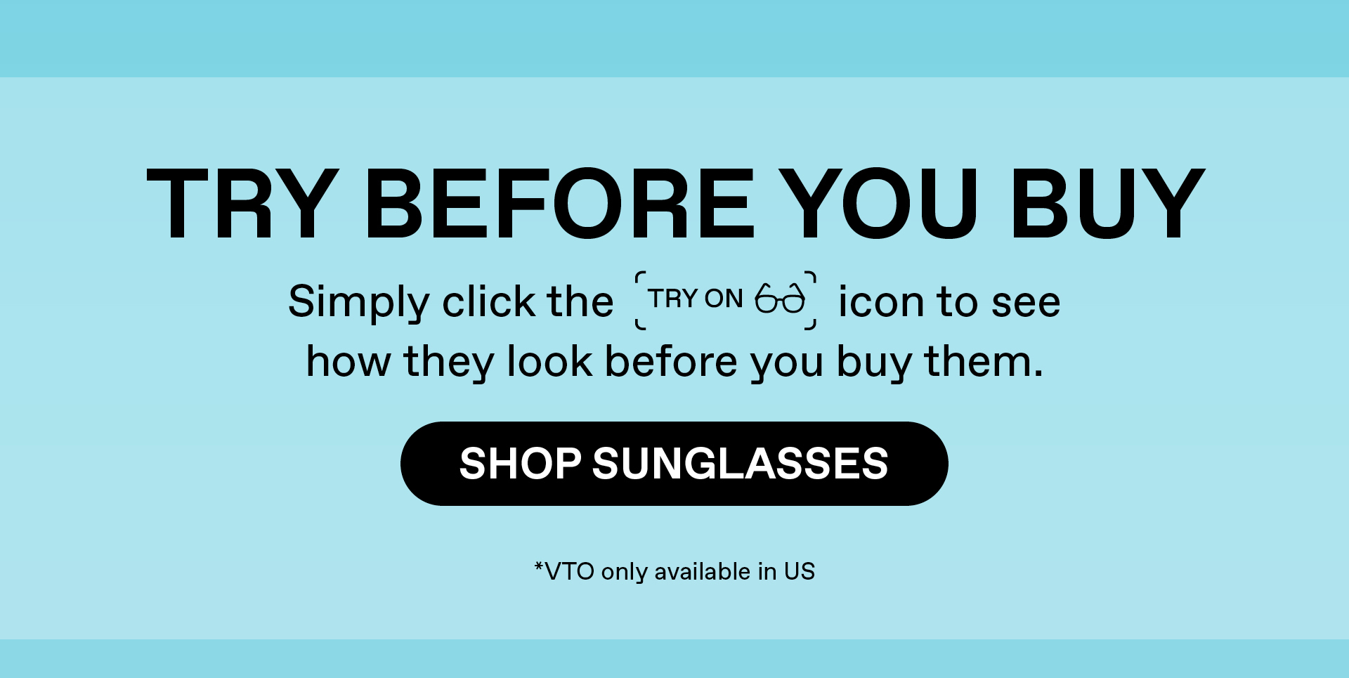 Try Before You Buy: Simply click the try on icon to see how they look before you buy them. Shop Sunglasses. VTO only available in US